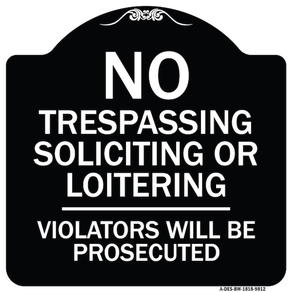 Signmission Designer Series-No Trespassing Soliciting Or Loitering Violators Will Be Prose, 18" H, BW-1818-9812 A-DES-BW-1818-9812 - main